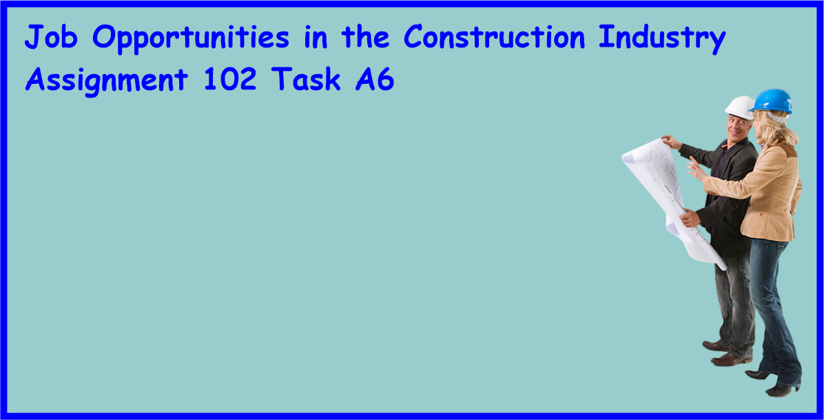Assignment 102 Task A6 Job opportunities in the Construction Industry