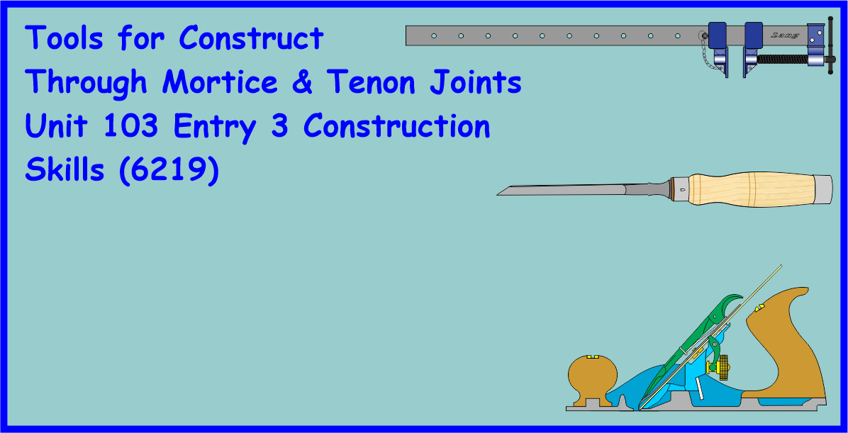 6219 Unit 1.4 identify tools to construct Through Mortice & Tenon Joints