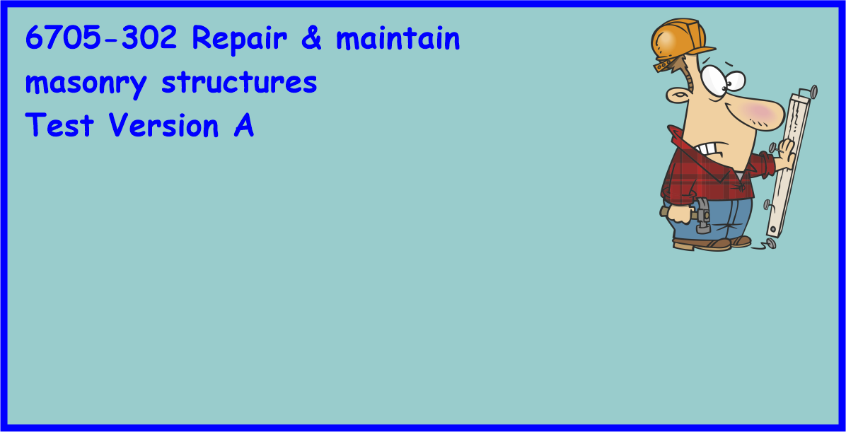 6705-302 Repair & maintain masonry structures A